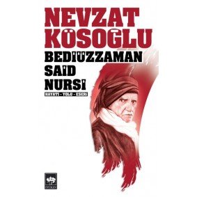 Bediüzzaman Said Nursi Hayatı - Yolu - Eseri Bediüzzaman Said Nursi Hayatı - Yolu - Eseri