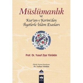 Müslümanlık ve Kur’an-ı Kerimden Ayetlerle İslam Esasları Müslümanlık ve Kur’an-ı Kerimden Ayetlerle İslam Esasları