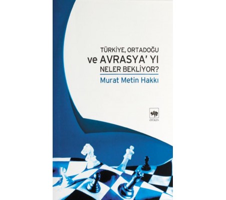 Türkiye Ortadoğu ve Avrasya'yı Neler Bekliyor ?