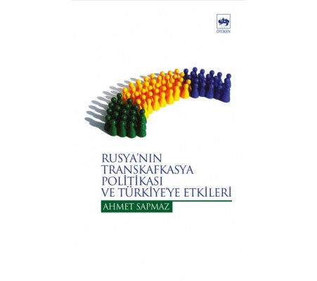 Rusyanın Transkafkasya Politikası Ve Türkiye Etkileri