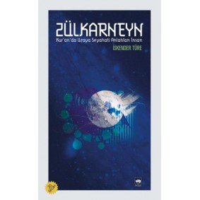 Zülkarneyn - Kuranda Uzaya Seyahati Anlatılan İnsan Zülkarneyn - Kuranda Uzaya Seyahati Anlatılan İnsan