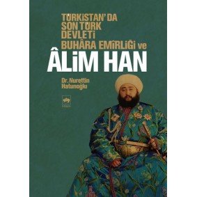 Türkistan'da Son Türk Devleti Buhara Emirliği ve Alim Han