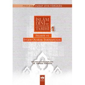 İslam Dini ve Mezhepleri Tarihi 4: Felsefe ve Eylem Olarak Tarikatçılık İslam Dini ve Mezhepleri Tarihi 4: Felsefe ve Eylem Olarak Tarikatçılık