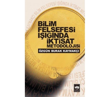 Bilim Felsefesi Işığında ıktisad Metodolojisi Bilim Felsefesi Işığında ıktisad Metodolojisi