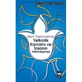 İslam Düşüncesinde Yetkinlik Kavramı ve İnsanın Yetkinleşmesi İslam Düşüncesinde Yetkinlik Kavramı ve İnsanın Yetkinleşmesi