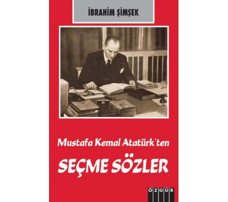 Mustafa Kemal Atatürk’ten Seçme Sözler