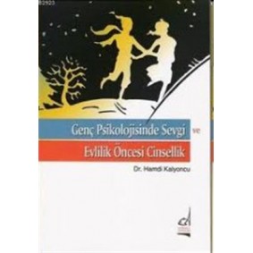 Genç Psikolojisinde Sevgi ve Evlilik Öncesi Cinsellik Genç Psikolojisinde Sevgi ve Evlilik Öncesi Cinsellik