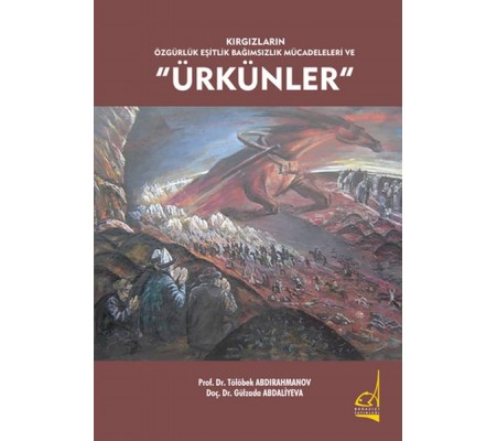 Kırgızların Özgürlük Eşitlik Bağımsızlık Mücadeleleri ve Ürkünler