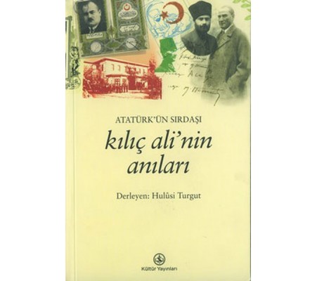 Atatürk’ün Sırdaşı Kılıç Ali’nin Anıları