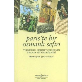 Paris'te Bir Osmanlı Sefiri / Yirmisekiz Mehmet Çelebi'nin Fransa Seyahatnamesi Paris'te Bir Osmanlı Sefiri / Yirmisekiz Mehmet Çelebi'nin Fransa Seyahatnamesi