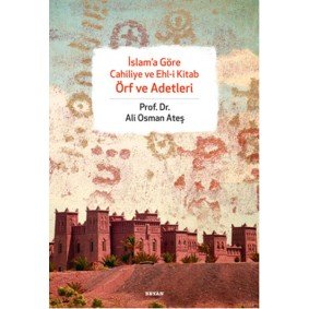 İslama Göre Cahiliye ve Ehli Kitab Örf ve Adetleri İslama Göre Cahiliye ve Ehli Kitab Örf ve Adetleri