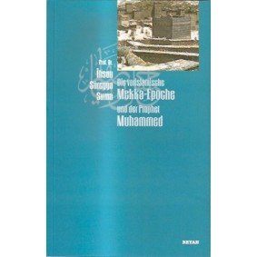 Die vorislamische Mekka-Epoche und der Prophet Muhammed Die vorislamische Mekka-Epoche und der Prophet Muhammed