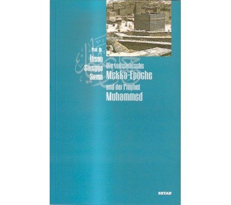 Die vorislamische Mekka-Epoche und der Prophet Muhammed