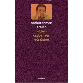 Kıbleyi Kaybettiren Dönüşüm Kıbleyi Kaybettiren Dönüşüm