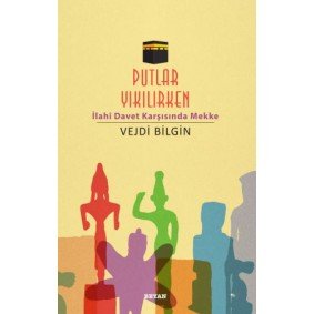 Putlar Yıkılırken; İlahi Davet Karşısında Mekke Putlar Yıkılırken; İlahi Davet Karşısında Mekke