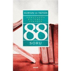 Kur’ân ve Tefsir Konusunda Bilinmesi Gereken 88 Soru Kur’ân ve Tefsir Konusunda Bilinmesi Gereken 88 Soru