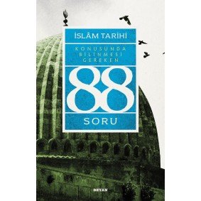 İslâm Tarihi Konusunda Bilinmesi Gereken 88 Soru İslâm Tarihi Konusunda Bilinmesi Gereken 88 Soru