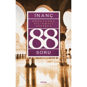 İnanç Konusunda Bilinmesi Gereken 88 Soru İnanç Konusunda Bilinmesi Gereken 88 Soru