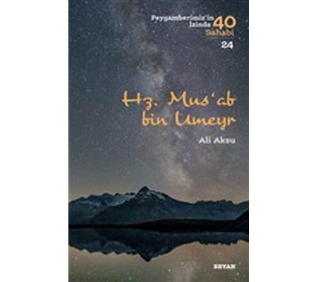 Hz. Mus'ab Bin Umeyr - Peygamberimiz'in İzinde 40 Sahabi - 24 Hz. Mus'ab Bin Umeyr - Peygamberimiz'in İzinde 40 Sahabi - 24
