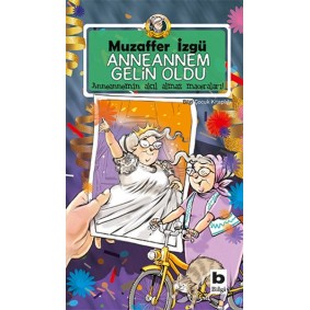 Anneannem Gelin Oldu - Anneannemin Akıl Almaz Maceraları 6. Kitap Anneannem Gelin Oldu - Anneannemin Akıl Almaz Maceraları 6. Kitap