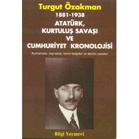 1881-1938 Atatürk, Kurtuluş Savaşı ve Cumhuriyet Kronolojisi Açıklamalar, Kaynaklar, Temel Belgeler