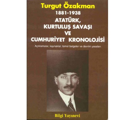 1881-1938 Atatürk, Kurtuluş Savaşı ve Cumhuriyet Kronolojisi Açıklamalar, Kaynaklar, Temel Belgeler