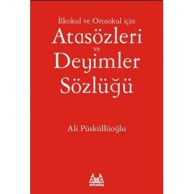 İlköğretim İçin Atasözleri ve Deyimler Sözlüğü İlköğretim İçin Atasözleri ve Deyimler Sözlüğü