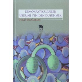 Demokratik Usuller Üzerine Yeniden Düşünmek Demokratik Usuller Üzerine Yeniden Düşünmek