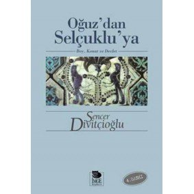 Oğuz’dan Selçuklu’ya Boy, Konat ve Devlet Oğuz’dan Selçuklu’ya Boy, Konat ve Devlet