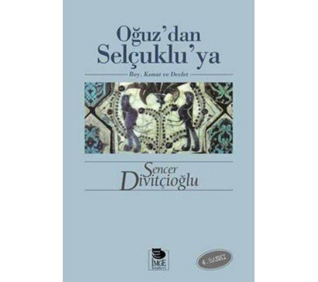 Oğuz’dan Selçuklu’ya Boy, Konat ve Devlet Oğuz’dan Selçuklu’ya Boy, Konat ve Devlet