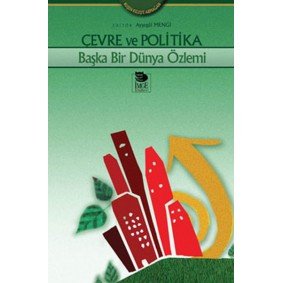Çevre ve Politika Başka Bir Dünya Özlemi Çevre ve Politika Başka Bir Dünya Özlemi