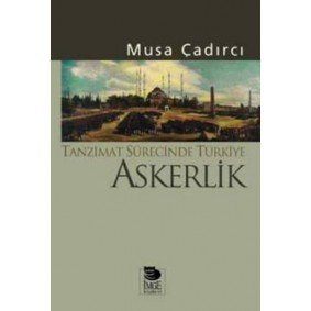 Tanzimat Sürecinde Türkiye-Askerlik Tanzimat Sürecinde Türkiye-Askerlik