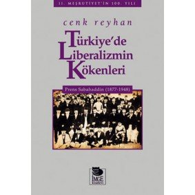 Türkiye'de Liberalizmin Kökenleri Prens Sabahaddin (1877-1948) Türkiye'de Liberalizmin Kökenleri Prens Sabahaddin (1877-1948)