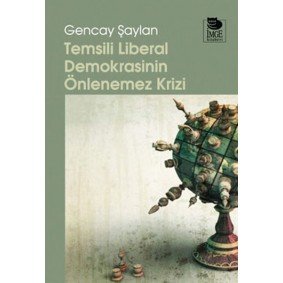 Temsili Liberal Demokrasinin Önlenemez Krizi Temsili Liberal Demokrasinin Önlenemez Krizi
