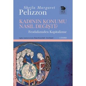 Kadının Konumu Nasıl Değişti Feodalizmden Kapitalizme Kadının Konumu Nasıl Değişti Feodalizmden Kapitalizme