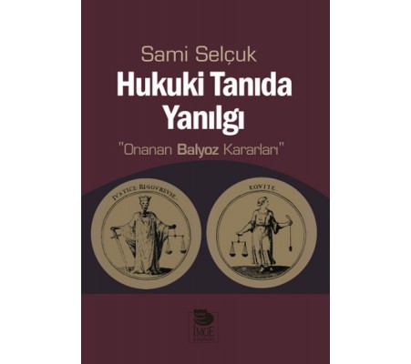 Hukuki Tanıda Yanılgı  Onanan Balyoz Kararları