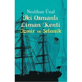 İki Osmanlı Liman Kenti İzmir ve Selanik İki Osmanlı Liman Kenti İzmir ve Selanik