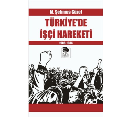 Türkiye’de İşçi Hareketi 1908-1984