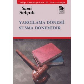 Yargılama Dönemi Susma Dönemidir Yargılama Dönemi Susma Dönemidir
