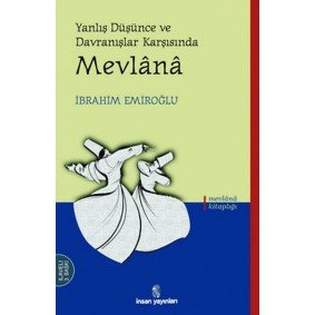 Yanlış Düşünce ve Davranışlar Karşısında Mevlana Yanlış Düşünce ve Davranışlar Karşısında Mevlana