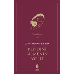 Zen ve Tasavvuf Işığında Kendini Bilmenin Yolu Zen ve Tasavvuf Işığında Kendini Bilmenin Yolu