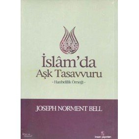 İslam'da Aşk Tasavvuru Hanbelilik Örneği İslam'da Aşk Tasavvuru Hanbelilik Örneği