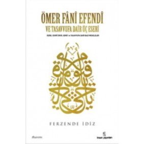 Ömer Fani Efendi ve Tasavvufa Dair Üç Eseri Ömer Fani Efendi ve Tasavvufa Dair Üç Eseri