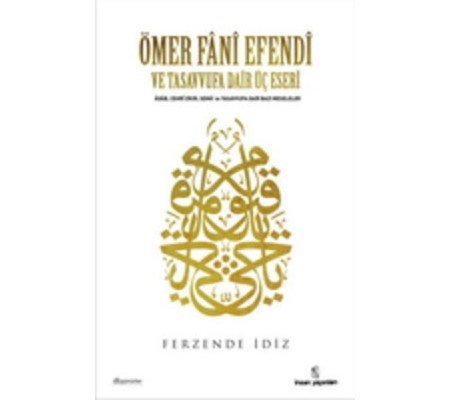 Ömer Fani Efendi ve Tasavvufa Dair Üç Eseri Ömer Fani Efendi ve Tasavvufa Dair Üç Eseri
