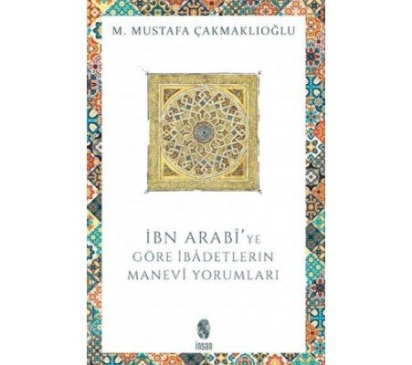 İbn Arabi'ye Göre İbadetlerin Manevi Yorumları İbn Arabi'ye Göre İbadetlerin Manevi Yorumları
