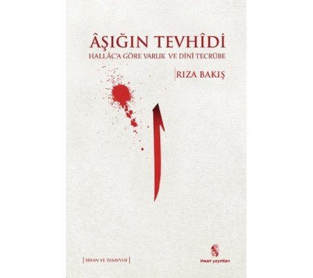 Aşığın Tevhidi Hallaca Göre Varlık ve Dini Tecrübe Aşığın Tevhidi Hallaca Göre Varlık ve Dini Tecrübe