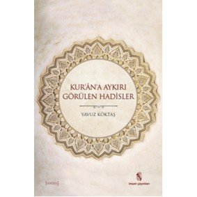 Kur'an'a Aykırı Görülen Hadisler Kur'an'a Aykırı Görülen Hadisler