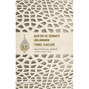 Kur'an ve Sünneti Anlamanın Temel İlkeleri Kur'an ve Sünneti Anlamanın Temel İlkeleri