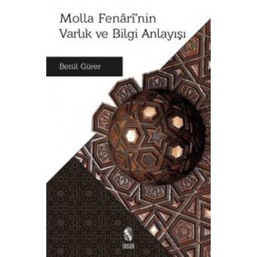 Molla Fenari’nin Varlık ve Bilgi Anlayışı Molla Fenari’nin Varlık ve Bilgi Anlayışı