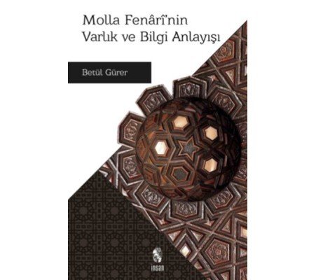 Molla Fenari’nin Varlık ve Bilgi Anlayışı Molla Fenari’nin Varlık ve Bilgi Anlayışı